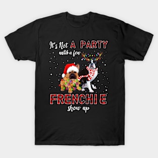 It's Not A Party Until A Few Frenchie Show Up Xmas Shirt T-Shirt